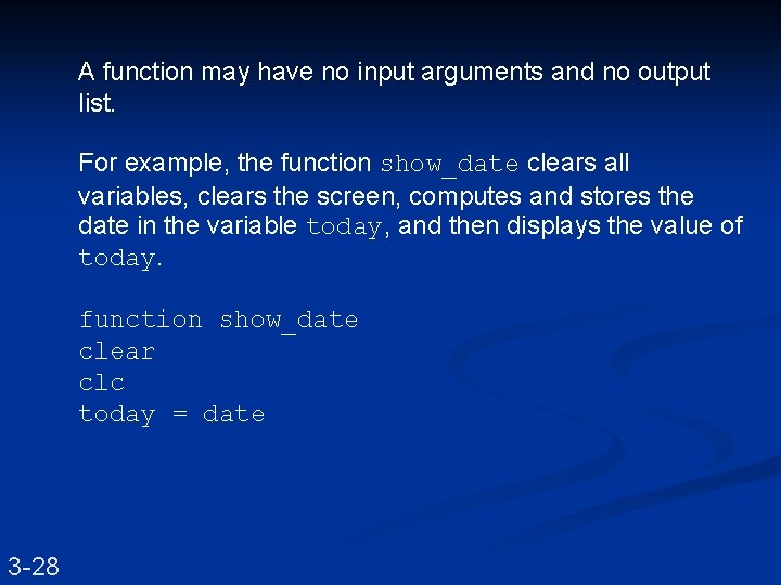 A function may have no input arguments and no output list. For example, the