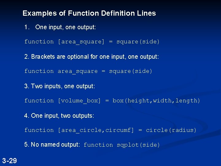 Examples of Function Definition Lines 1. One input, one output: function [area_square] = square(side)