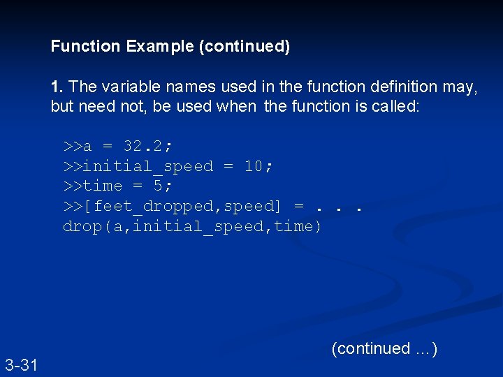 Function Example (continued) 1. The variable names used in the function definition may, but