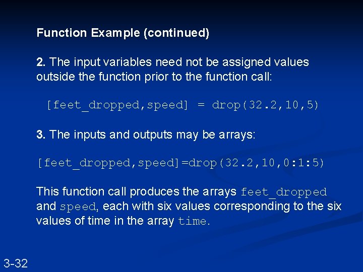 Function Example (continued) 2. The input variables need not be assigned values outside the