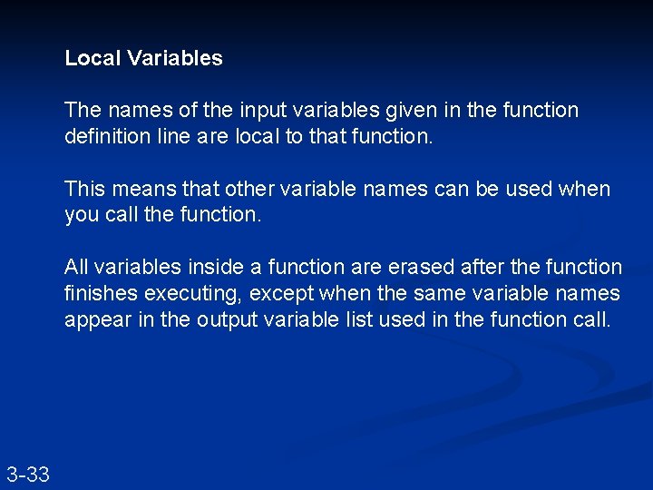 Local Variables The names of the input variables given in the function definition line