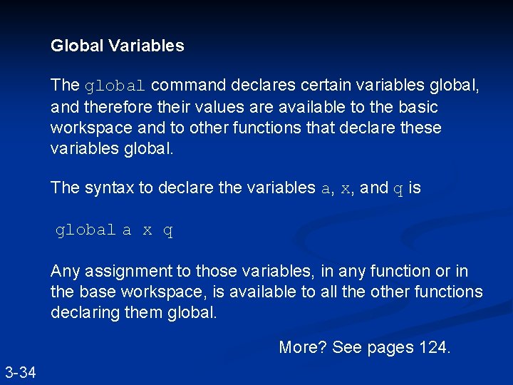 Global Variables The global command declares certain variables global, and therefore their values are