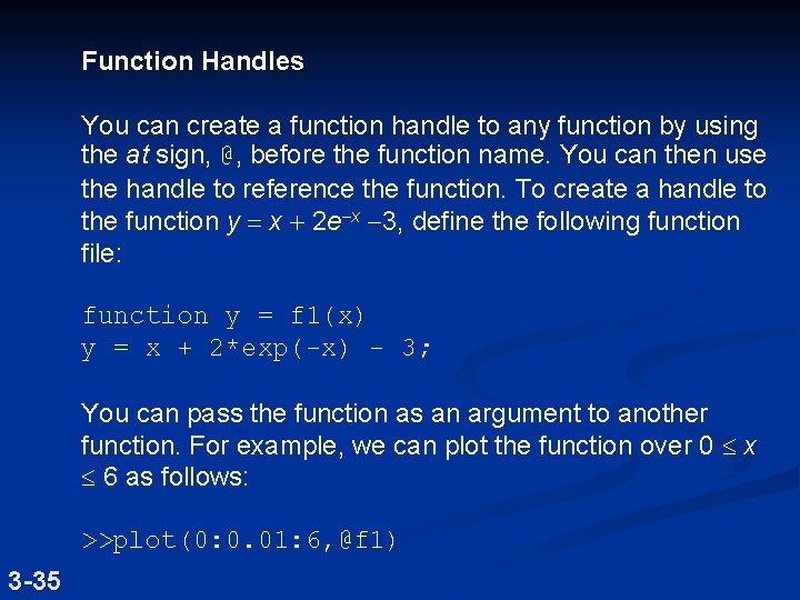 Function Handles You can create a function handle to any function by using the