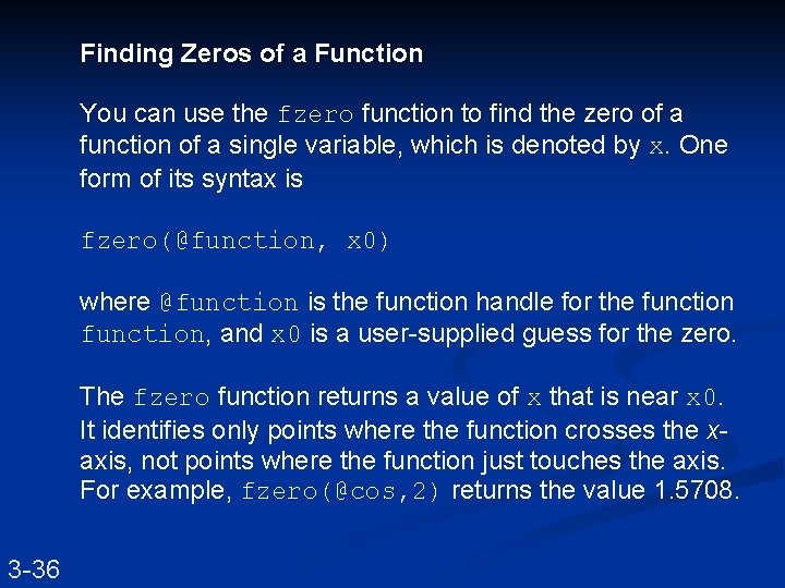 Finding Zeros of a Function You can use the fzero function to find the