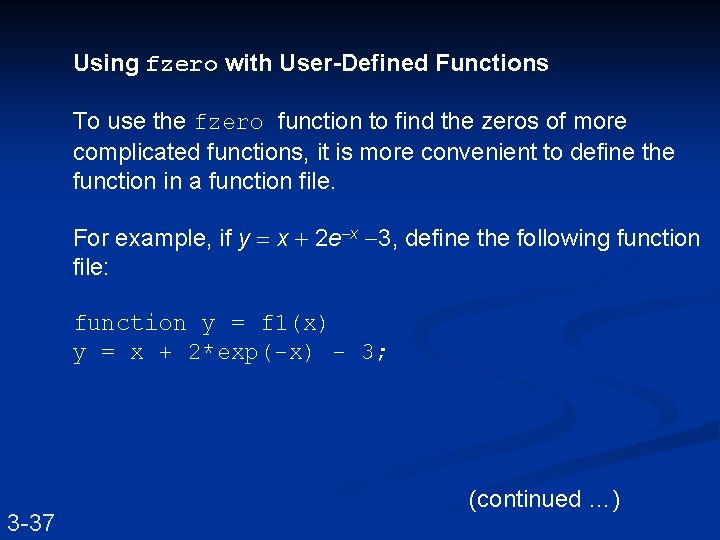 Using fzero with User-Defined Functions To use the fzero function to find the zeros