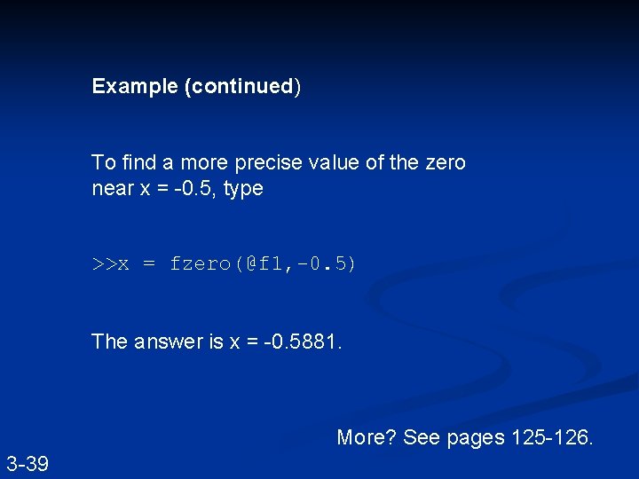 Example (continued) To find a more precise value of the zero near x =