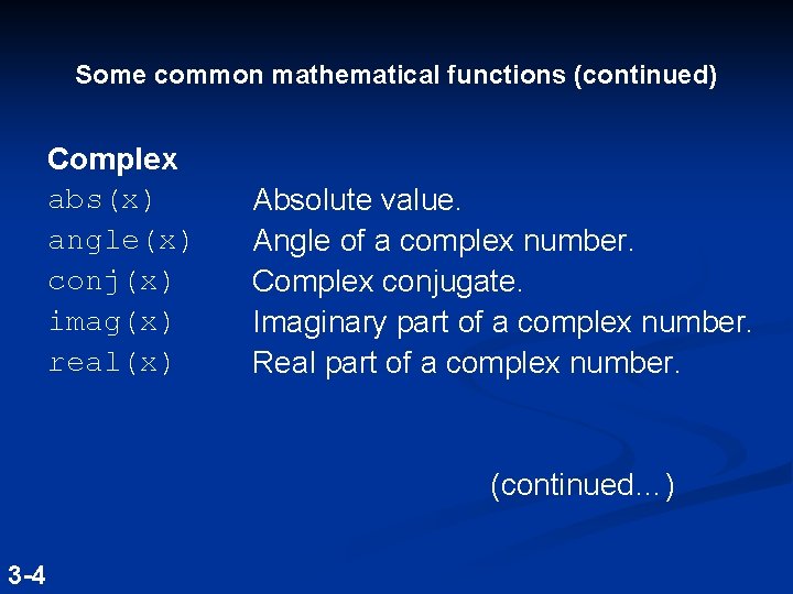 Some common mathematical functions (continued) Complex abs(x) angle(x) conj(x) imag(x) real(x) Absolute value. Angle