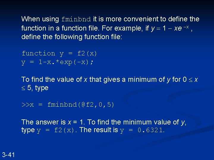 When using fminbnd it is more convenient to define the function in a function