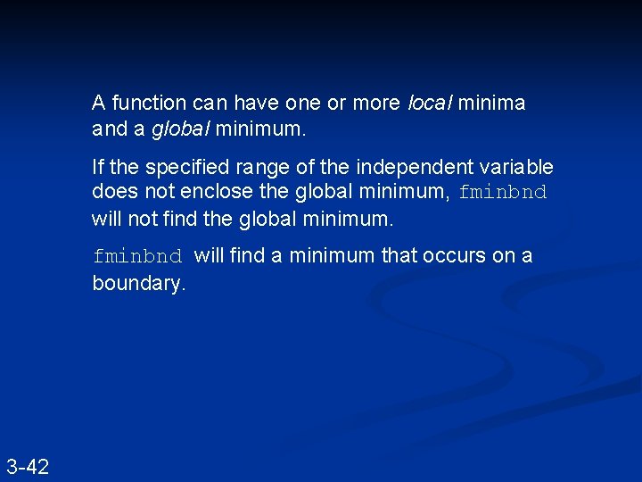 A function can have one or more local minima and a global minimum. If