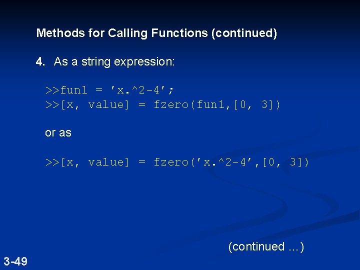 Methods for Calling Functions (continued) 4. As a string expression: >>fun 1 = ’x.