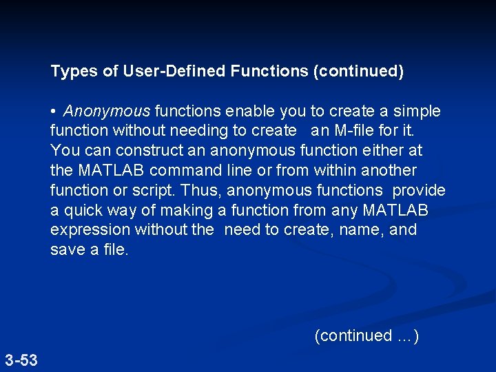 Types of User-Defined Functions (continued) • Anonymous functions enable you to create a simple