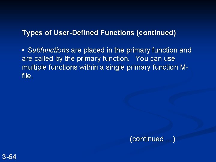 Types of User-Defined Functions (continued) • Subfunctions are placed in the primary function and
