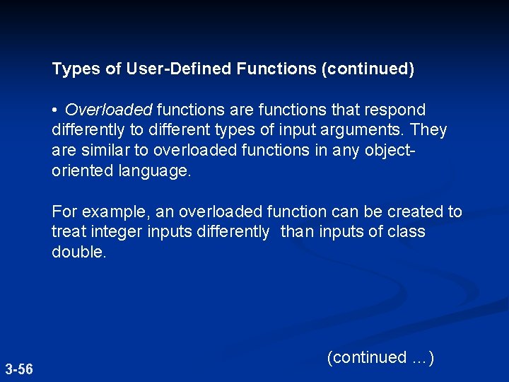 Types of User-Defined Functions (continued) • Overloaded functions are functions that respond differently to