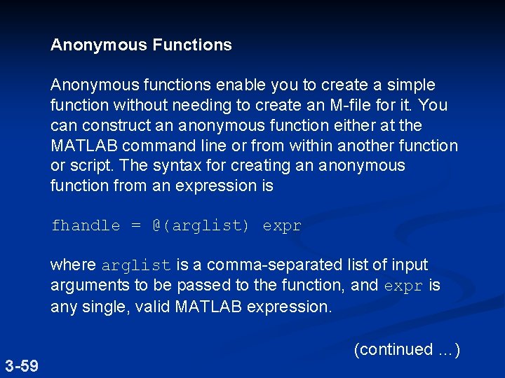 Anonymous Functions Anonymous functions enable you to create a simple function without needing to