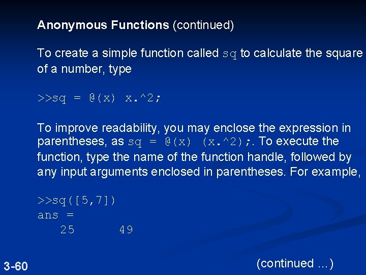 Anonymous Functions (continued) To create a simple function called sq to calculate the square