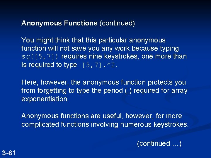 Anonymous Functions (continued) You might think that this particular anonymous function will not save