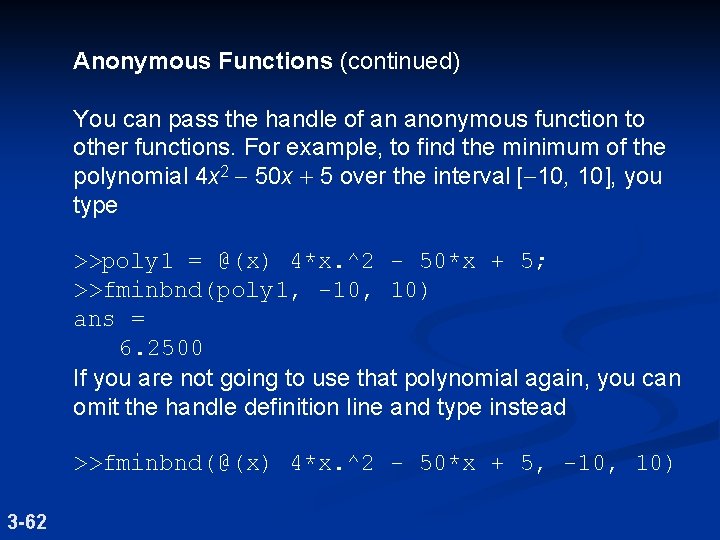 Anonymous Functions (continued) You can pass the handle of an anonymous function to other