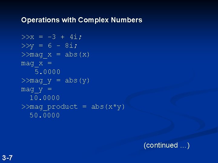 Operations with Complex Numbers >>x = -3 + 4 i; >>y = 6 -