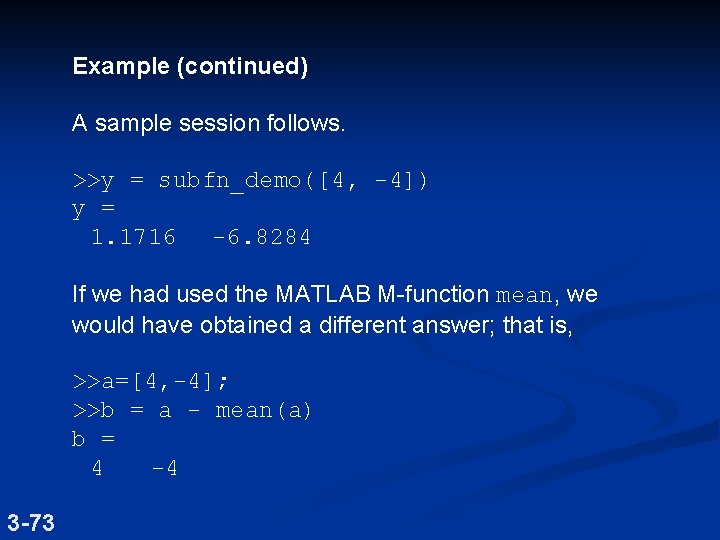 Example (continued) A sample session follows. >>y = subfn_demo([4, -4]) y = 1. 1716