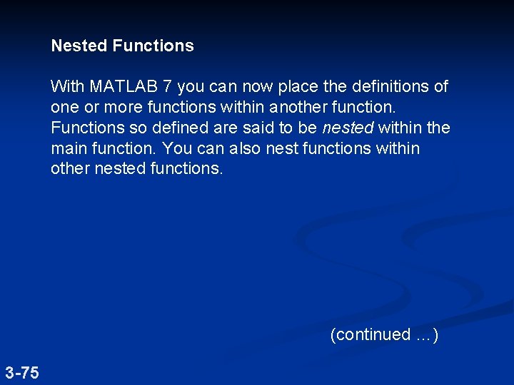 Nested Functions With MATLAB 7 you can now place the definitions of one or