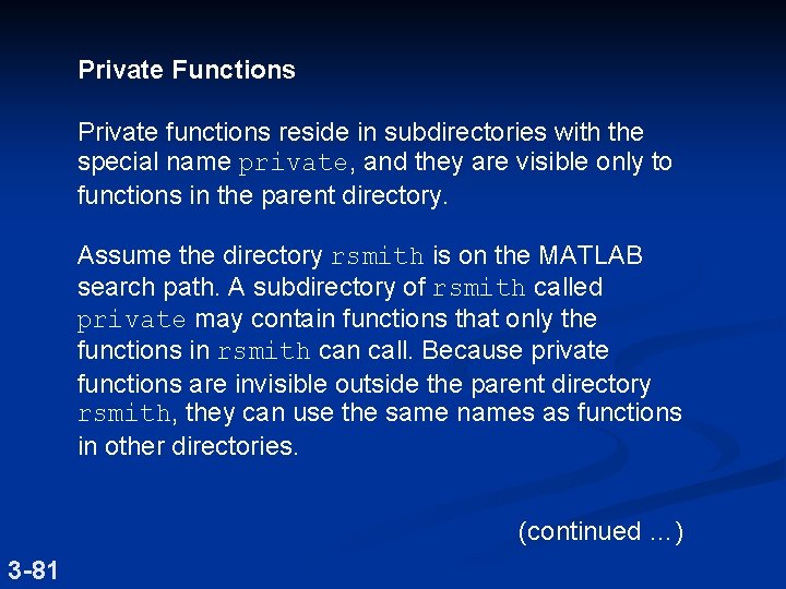 Private Functions Private functions reside in subdirectories with the special name private, and they