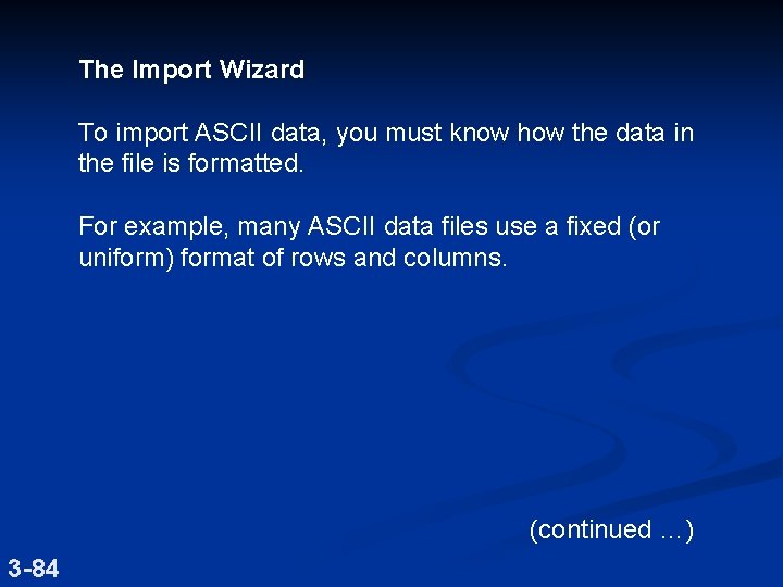 The Import Wizard To import ASCII data, you must know how the data in