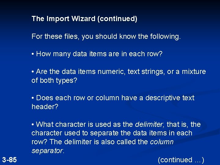 The Import Wizard (continued) For these files, you should know the following. • How