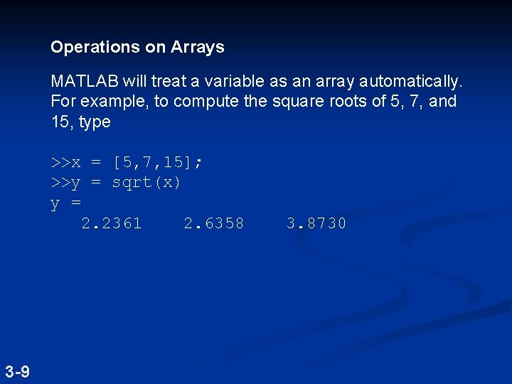 Operations on Arrays MATLAB will treat a variable as an array automatically. For example,