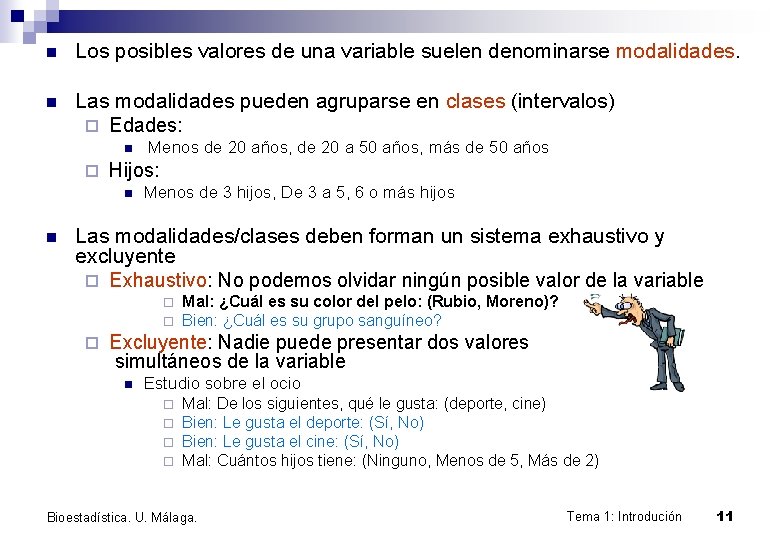 n Los posibles valores de una variable suelen denominarse modalidades. n Las modalidades pueden