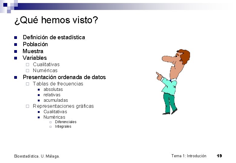 ¿Qué hemos visto? n n Definición de estadística Población Muestra Variables ¨ ¨ n