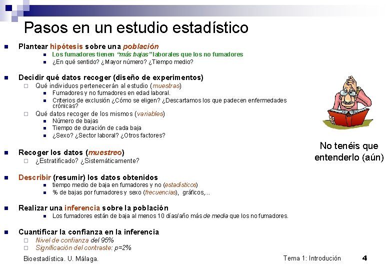 Pasos en un estudio estadístico n Plantear hipótesis sobre una población n Decidir qué