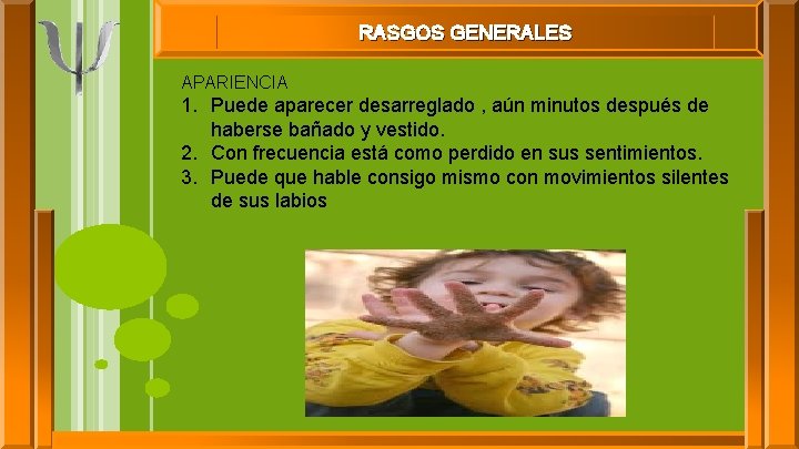 RASGOS GENERALES APARIENCIA 1. Puede aparecer desarreglado , aún minutos después de haberse bañado