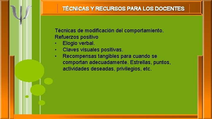 TÉCNICAS Y RECURSOS PARA LOS DOCENTES Técnicas de modificación del comportamiento. Refuerzos positivo •