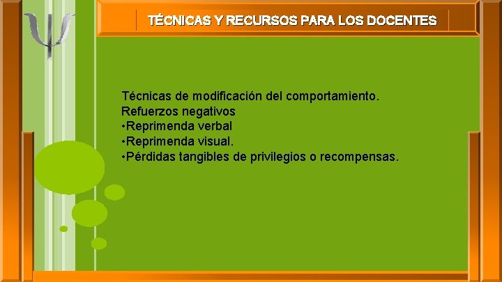 TÉCNICAS Y RECURSOS PARA LOS DOCENTES Técnicas de modificación del comportamiento. Refuerzos negativos •