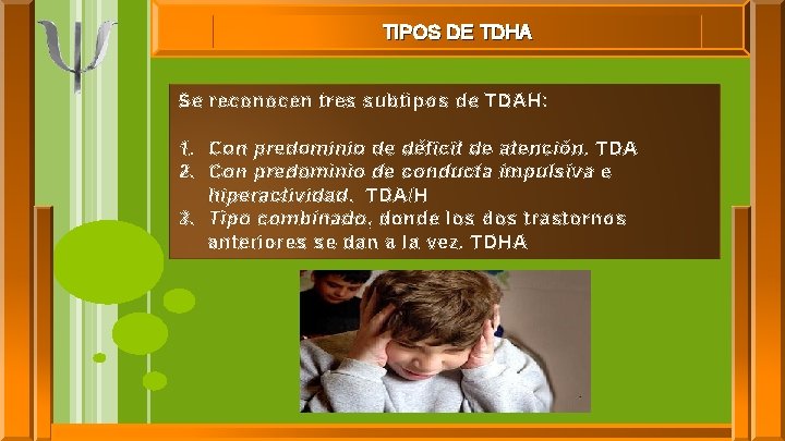 TIPOS DE TDHA Se reconocen tres subtipos de TDAH: 1. Con predominio de déficit