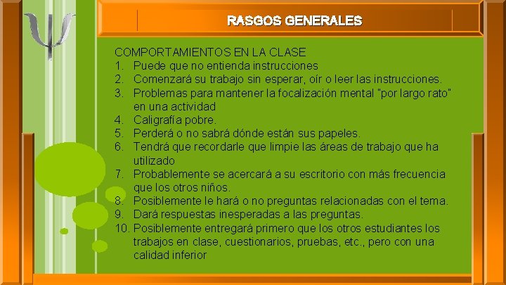 RASGOS GENERALES COMPORTAMIENTOS EN LA CLASE 1. Puede que no entienda instrucciones 2. Comenzará