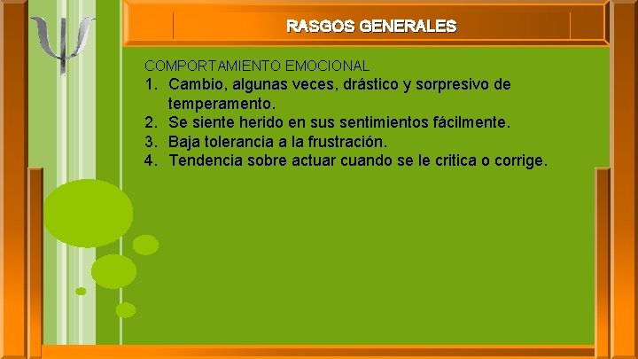 RASGOS GENERALES COMPORTAMIENTO EMOCIONAL 1. Cambio, algunas veces, drástico y sorpresivo de temperamento. 2.