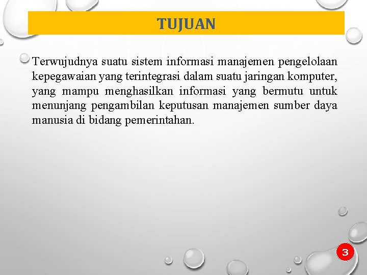 TUJUAN Terwujudnya suatu sistem informasi manajemen pengelolaan kepegawaian yang terintegrasi dalam suatu jaringan komputer,