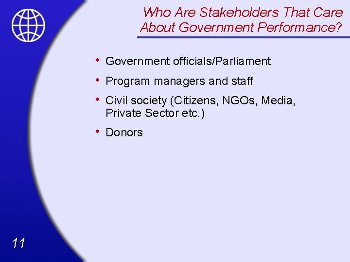 Who Are Stakeholders That Care About Government Performance? 11 • • • Government officials/Parliament