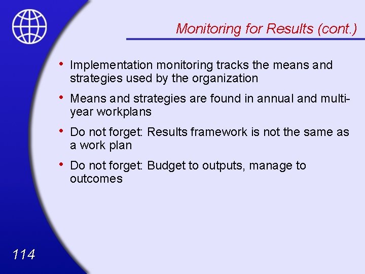 Monitoring for Results (cont. ) 114 • Implementation monitoring tracks the means and strategies