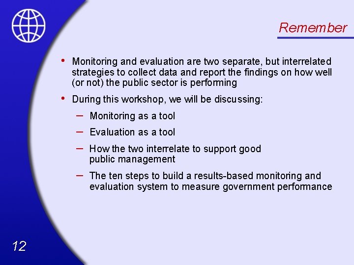 Remember 12 • Monitoring and evaluation are two separate, but interrelated strategies to collect