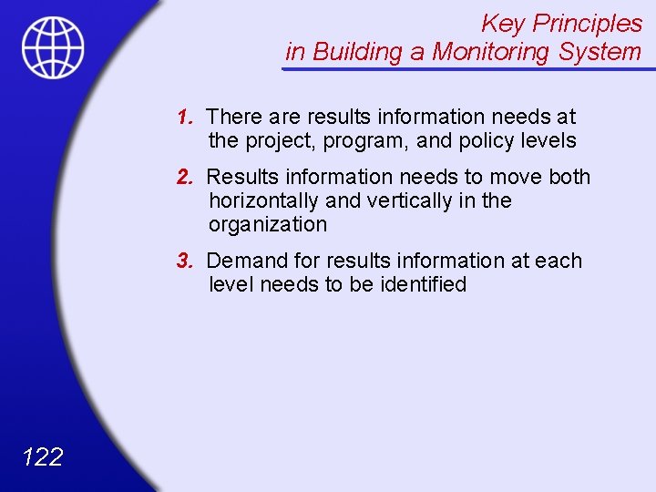 Key Principles in Building a Monitoring System 1. There are results information needs at