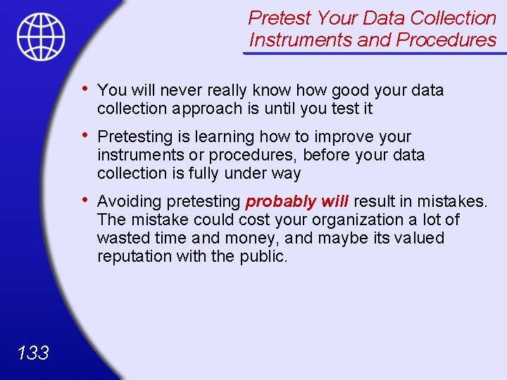 Pretest Your Data Collection Instruments and Procedures 133 • You will never really know