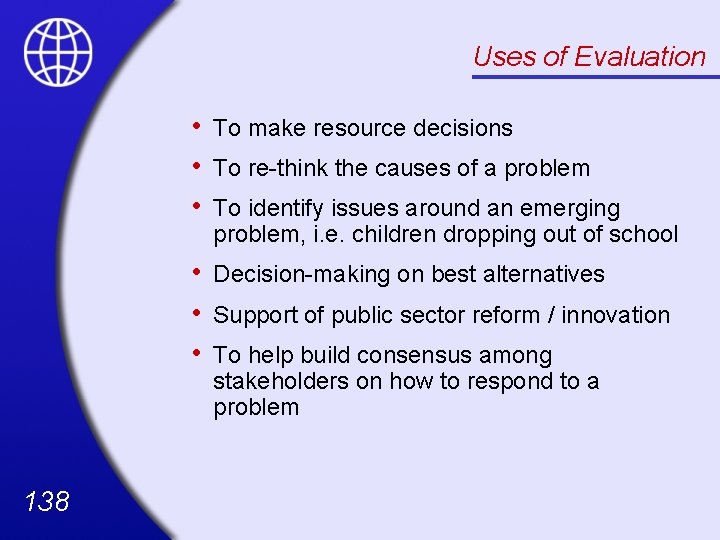 Uses of Evaluation 138 • • • To make resource decisions • • •