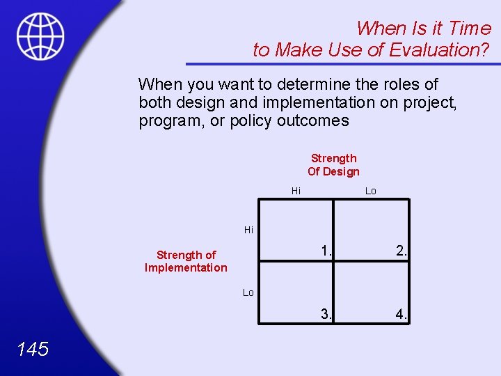 When Is it Time to Make Use of Evaluation? When you want to determine