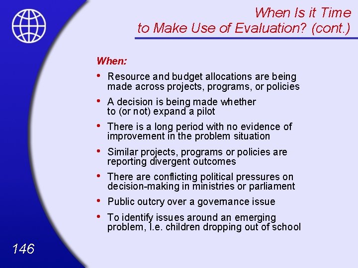 When Is it Time to Make Use of Evaluation? (cont. ) When: 146 •