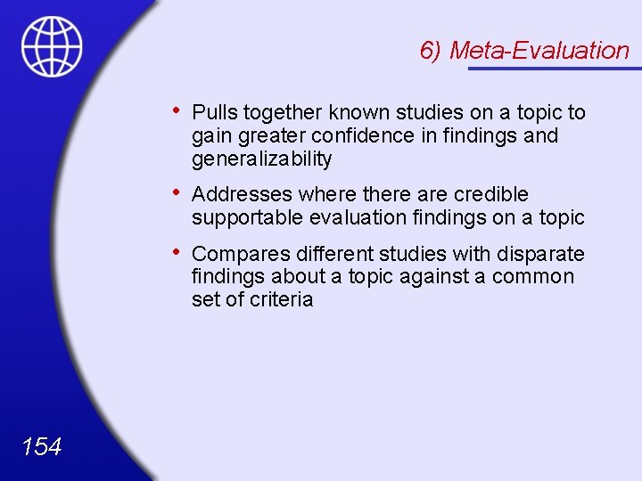 6) Meta-Evaluation 154 • Pulls together known studies on a topic to gain greater