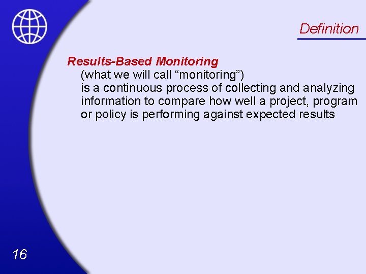 Definition Results-Based Monitoring (what we will call “monitoring”) is a continuous process of collecting