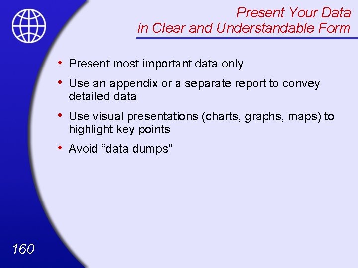 Present Your Data in Clear and Understandable Form 160 • • Present most important
