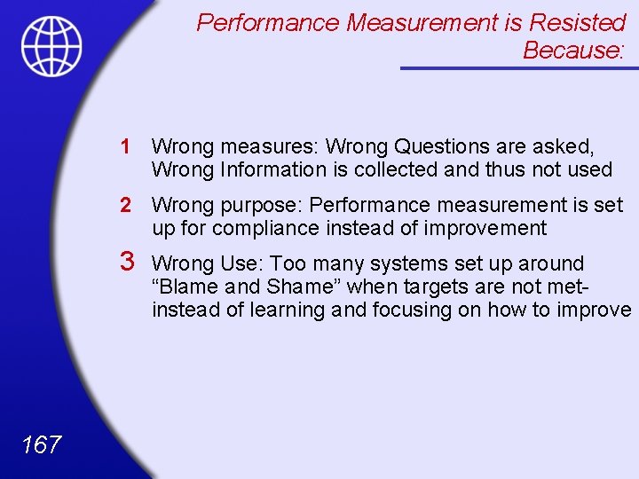 Performance Measurement is Resisted Because: 1 Wrong measures: Wrong Questions are asked, Wrong Information
